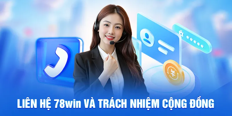 Liên Hệ 78WIN - Hỗ Trợ Chăm Sóc Khách Hàng 24/7 2025 4 Liên hệ 78win và trách nhiệm cộng đồng